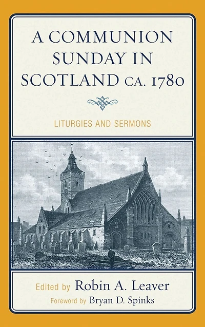 A Communion Sunday Scotland ca. 1780: Liturgies and Sermons