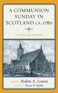 A Communion Sunday Scotland ca. 1780: Liturgies and Sermons