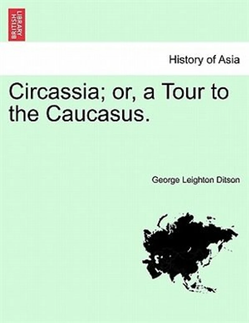 Circassia; Or, A Tour To The Caucasus.