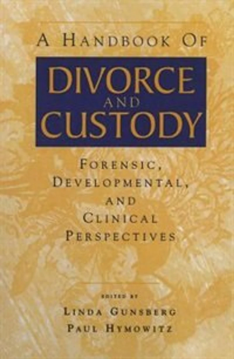A Handbook of Divorce and Custody: Forensic, Developmental, Clinical Perspectives