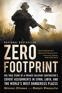 Zero Footprint: the True Story of a Private Military Contractor's Covert Assignments Syria, Libya, And World's Most Dangerous Places