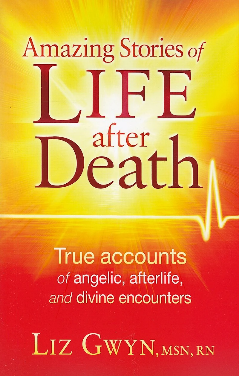 Amazing Stories of Life After Death: True Accounts Angelic, Afterlife, and Divine Encounters