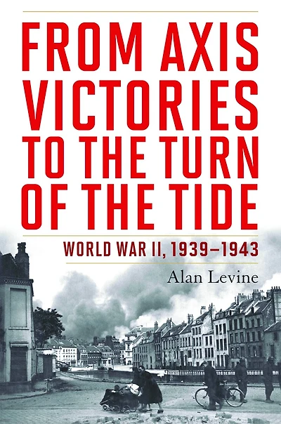From Axis Victories to the Turn of Tide: World War II, 1939-1943