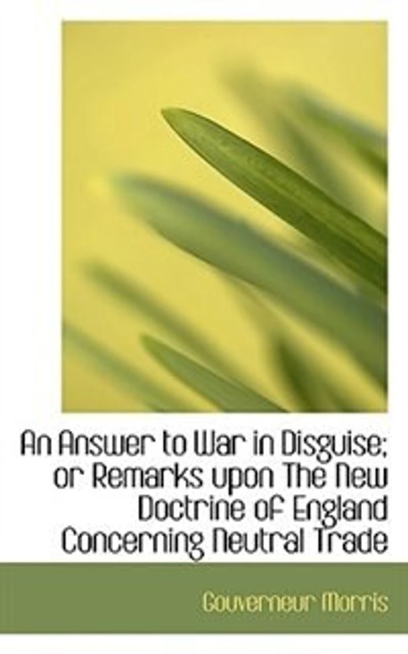 An Answer to War Disguise: Or Remarks Upon the New Doctrine of England Concerning Neutral Trade (Classic Reprint)
