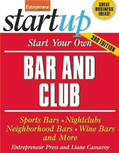 Start Your Own Bar and Club: Sports Bars, Nightclubs, Neighborhood Bars, Wine Bars, And More