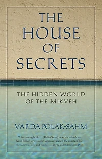 The House of Secrets: The Hidden World of the Mikveh