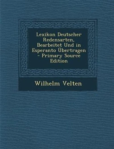 Lexikon Deutscher Redensarten, Bearbeitet Und Esperanto Übertragen