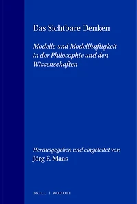 Das Sichtbare Denken: Modelle und Modellhaftigkeit in der Philosophie und den Wissenschaften