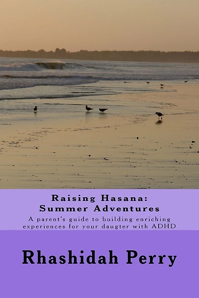Raising Hasana: Summer Adventures: A parent's guide to building enriching activities for your daughter with ADHD