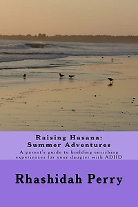 Raising Hasana: Summer Adventures: A parent's guide to building enriching activities for your daughter with ADHD