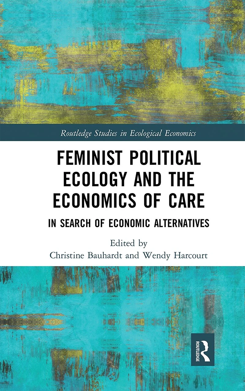 Feminist Political Ecology and the Economics of Care: Search Economic Alternatives