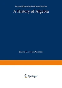 A History of Algebra: From Al-khwarizma To Emmy Noether