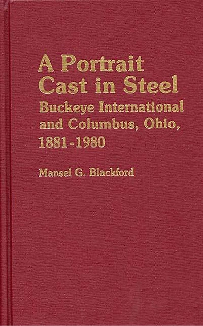 A Portrait Cast in Steel: Buckeye International and Columbus, Ohio, 1881-1980