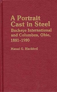 A Portrait Cast in Steel: Buckeye International and Columbus, Ohio, 1881-1980