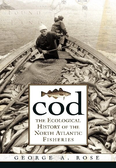 Cod: the Ecological History of North Atlantic Fishery