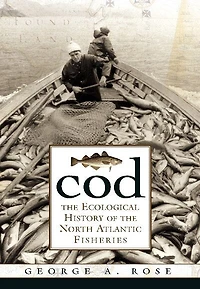 Cod: the Ecological History of North Atlantic Fishery