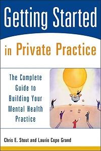 Getting Started Private Practice: The Complete Guide to Building Your Mental Health Practice