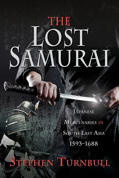 The Lost Samurai: Japanese Mercenaries South East Asia, 1593–1688