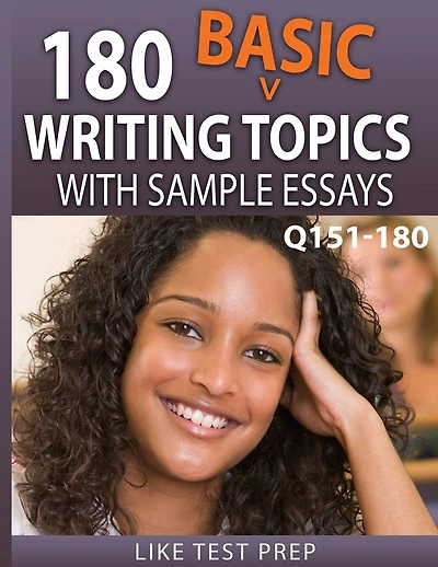 180 Basic Writing Topics with Sample Essays Q151-180: 240 Basic Writing Topics 30 Day Pack 2