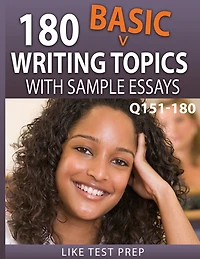 180 Basic Writing Topics with Sample Essays Q151-180: 240 Basic Writing Topics 30 Day Pack 2