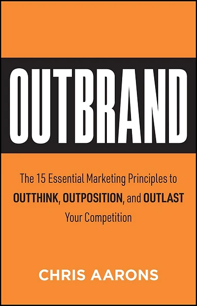 Outbrand: The 15 Essential Marketing Principles to Outthink, Outmaneuver, and Outlast Your Competition