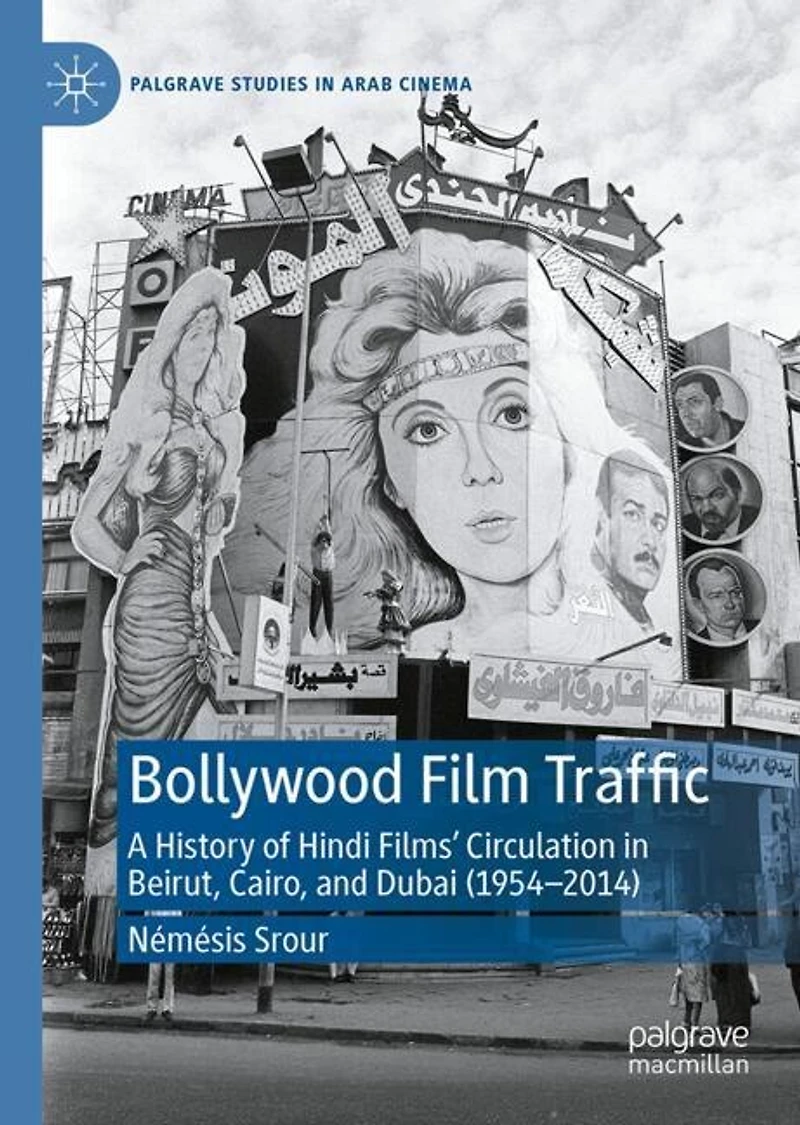 Bollywood Film Traffic: A History of Hindi Films' Circulation Beirut, Cairo, and Dubai (1954-2014)