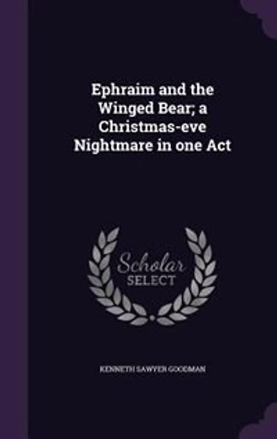 Ephraim and the Winged Bear; a Christmas-eve Nightmare in one Act
