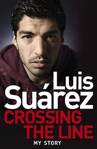 Luis Suarez - My Story: Crossing The Line
