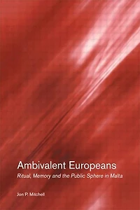 Ambivalent Europeans: Ritual, Memory and the Public Sphere Malta
