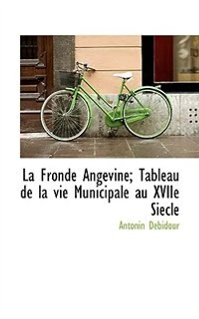 la Fronde Angevine: Tableau de Vie Municipale au Xviie Siècle (Classic Reprint)