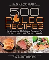 500 Paleo Recipes: Hundreds Of Delicious Recipes For Weight Loss And Super Health