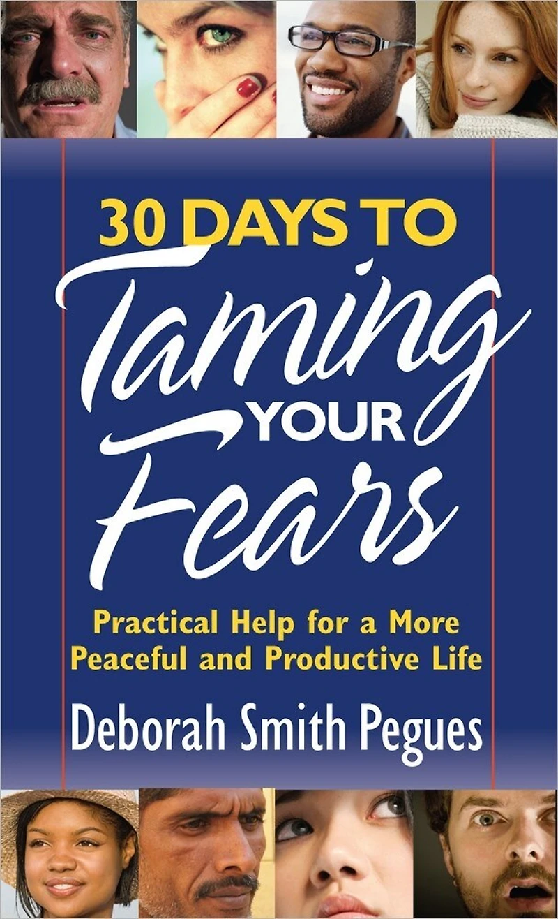 30 Days to Taming Your Fears: Practical Help for a More Peaceful and Productive Life