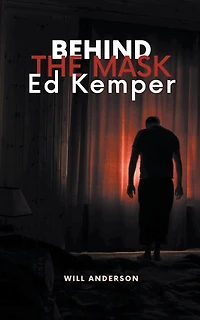 Behind the Mask: Ed Kemper