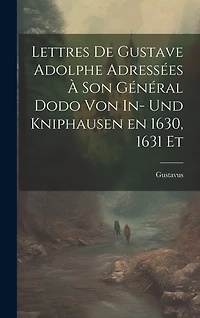 Lettres de Gustave Adolphe Adressées à son Général Dodo von In- und Kniphausen en 1630