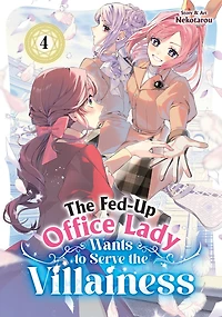 the Fed-Up Office Lady Wants to Serve Villainess Vol. 4
