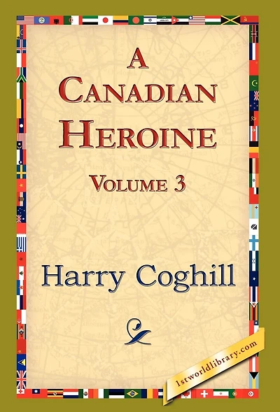 A Canadian Heroine; Volume 3