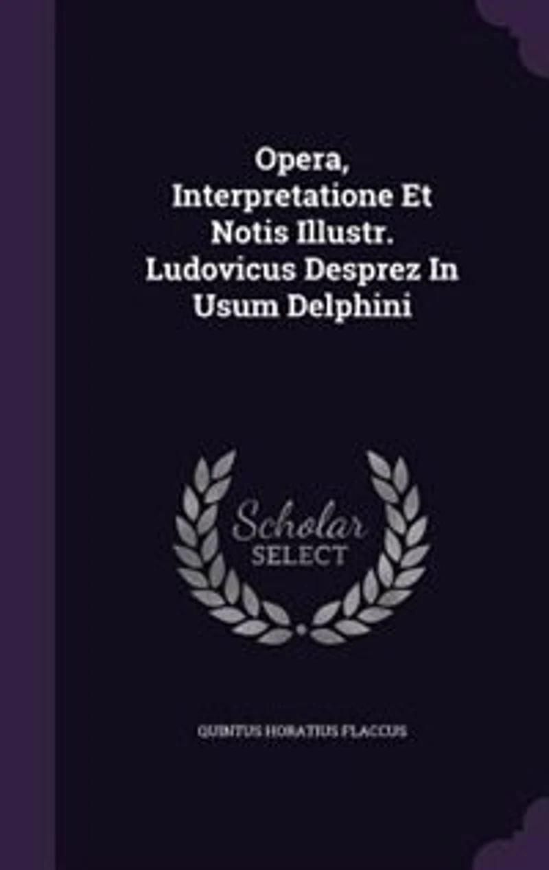 Opera, Interpretatione Et Notis Illustr. Ludovicus Desprez Usum Delphini