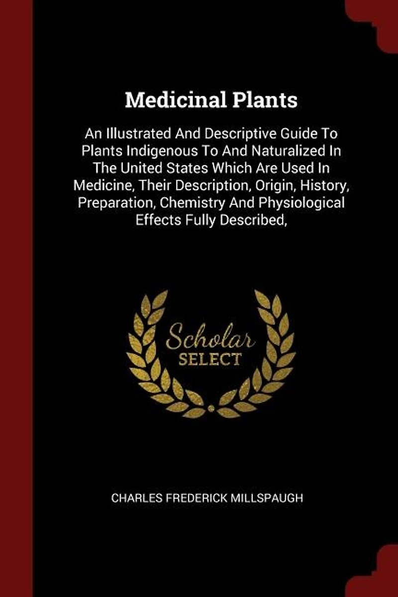 Medicinal Plants: An Illustrated And Descriptive Guide To Plants Indigenous Naturalized The United States W