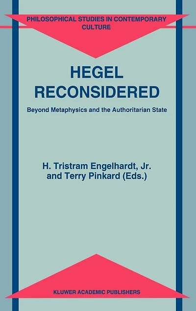 Hegel Reconsidered: Beyond Metaphysics and the Authoritarian State