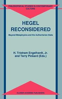 Hegel Reconsidered: Beyond Metaphysics and the Authoritarian State