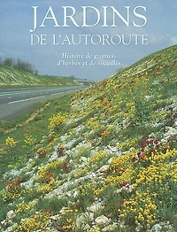 Jardins de l'autoroute : histoire de graines, d'herbes et de rocailles: histoire de graines, d'herbes et de rocailles