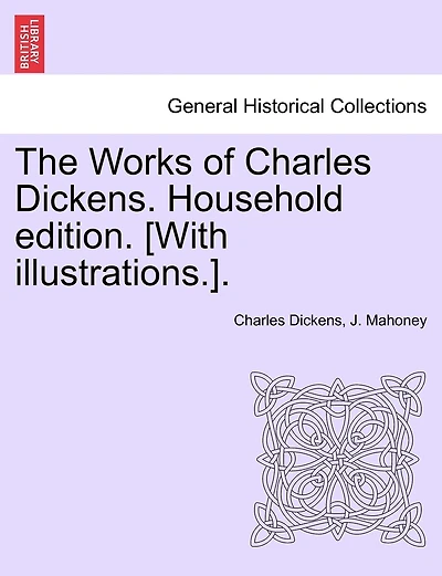 The Works Of Charles Dickens. Household Edition. [with Illustrations.].