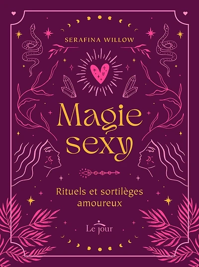 Magie sexy: Rituels et sortilèges amoureux