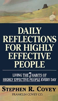 Daily Reflections for Highly Effective People: Living THE SEVEN HABITS OF HIGHLY SUCCESSFUL PEOPLE Every Day