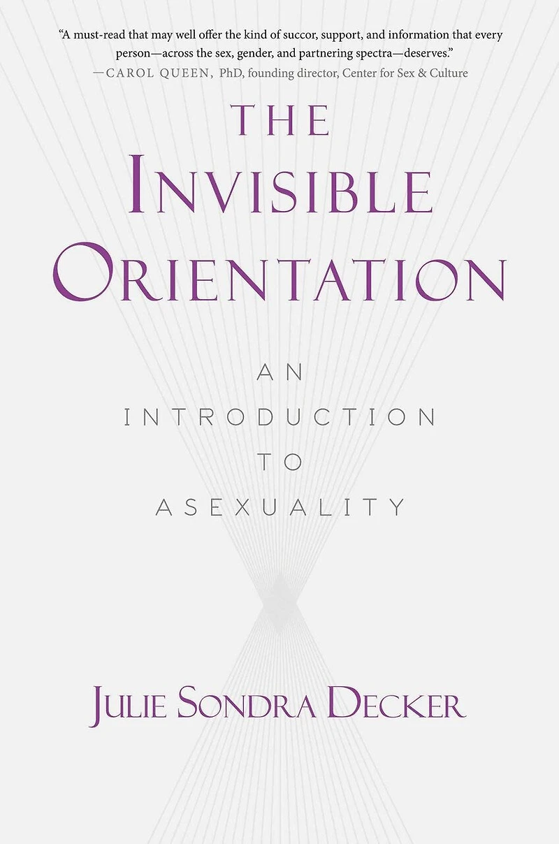 The Invisible Orientation: An Introduction to Asexuality * Next Generation Indie Book Awards Winner LGBT