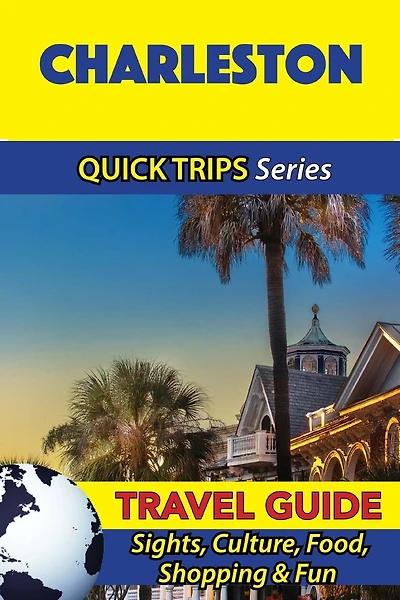 Charleston Travel Guide (Quick Trips Series): Sights, Culture, Food, Shopping & Fun