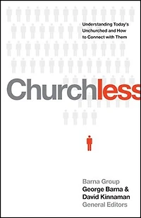 Churchless: Understanding Today's Unchurched And How To Connect With Them