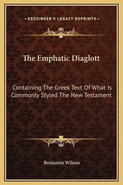 The Emphatic Diaglott: Containing Greek Text Of What Is Commonly Styled New Testament