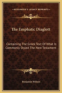 The Emphatic Diaglott: Containing Greek Text Of What Is Commonly Styled New Testament