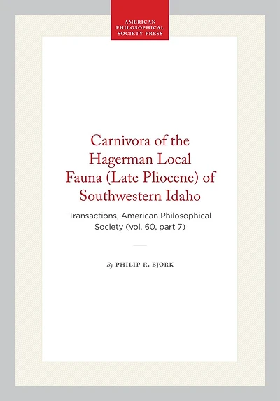 Carnivora of the Hagerman Local Fauna (Late Pliocene) of Southwestern Idaho: Transactions, American Philosophical Society (vol. 60, part 7)